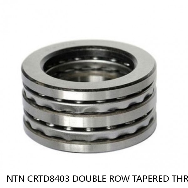 NTN CRTD8403 DOUBLE ROW TAPERED THRUST ROLLER BEARINGS #1 image